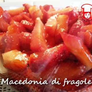 Macedonia di fragole - La cucina di nonna Rita